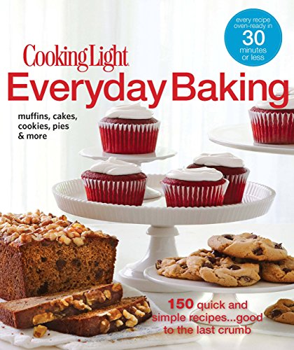 Stock image for Cooking Light Everyday Baking : 150 Quick and Simple Recipes. Good to the Last Crumb for sale by Better World Books