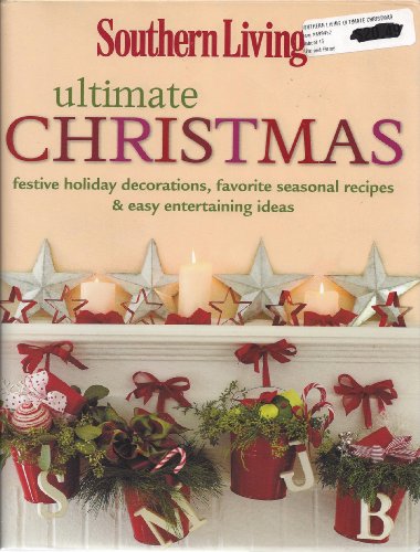 Beispielbild fr Southern Living Ultimate Christmas : Festive Holiday Decorations, Favorite Seasonal Recipes and Easy Entertaining Ideas zum Verkauf von Better World Books