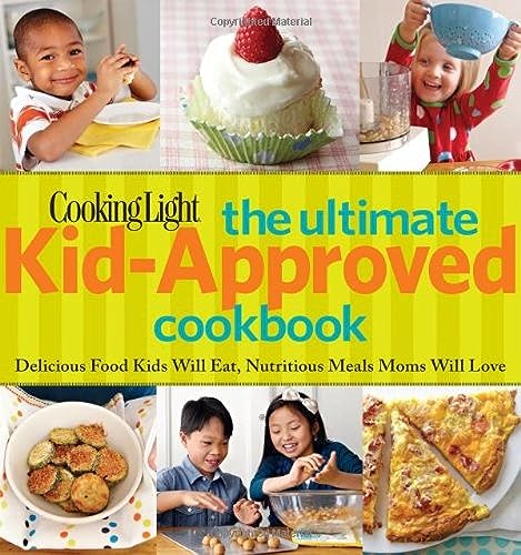 Beispielbild fr Cooking Light The Ultimate Kid-Approved Cookbook: Delicious Food Kids Will Eat, Nutritious Meals Moms Will Love zum Verkauf von Jenson Books Inc