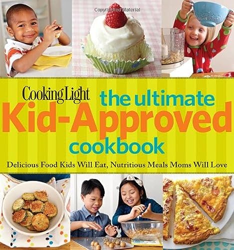 Imagen de archivo de Cooking Light the Ultimate Kid-Approved Cookbook : Delicious Food Kids Will Eat, Nutritious Meals Mom Will Love a la venta por Better World Books: West