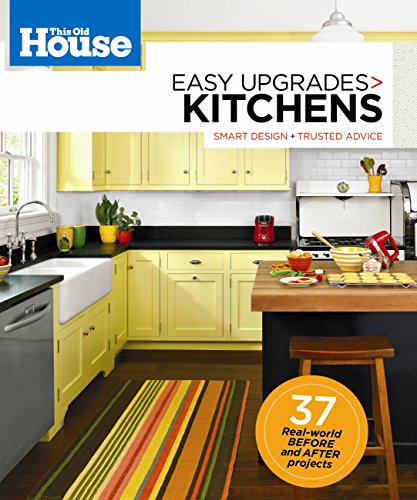 Stock image for This Old House Easy Upgrades: Kitchens: Smart Design, Trusted Advice for sale by Once Upon A Time Books