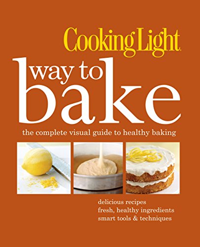 9780848734756: Cooking Light Way to Bake: The Complete Visual Guide to Healthy Baking - delicious recipes, fresh healthy ingredients, smart tools & techniques