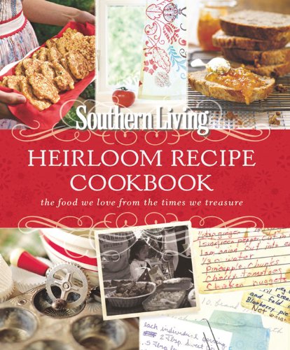 Stock image for Southern Living Heirloom Recipe Cookbook: The Food We Love From The Times We Treasure Editors of Southern Living Magazine for sale by Aragon Books Canada