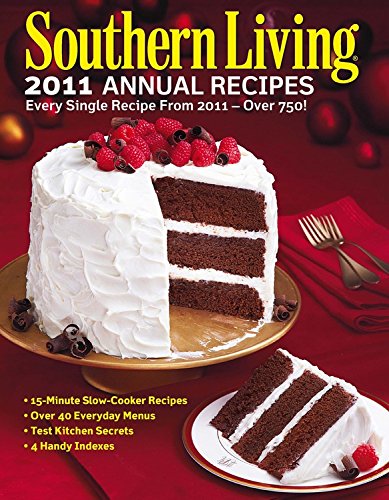 Imagen de archivo de Southern Living 2011 Annual Recipes: Every Single Recipe from 2011 -- over 750! (Southern Living Annual Recipes) a la venta por Gulf Coast Books