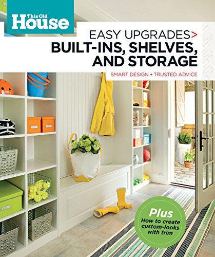 Stock image for This Old House Easy Upgrades: Built-Ins, Shelves & Storage: Smart Design, Trusted Advice for sale by SecondSale