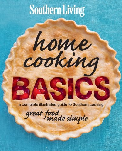 Southern Living Home Cooking Basics: A complete illustrated guide to Southern cooking (9780848735159) by Editors Of Southern Living Magazine