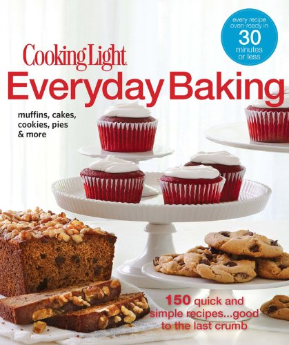 Stock image for Cooking Light Everyday Baking: 150 Quick and Simple Recipes.Good to the Last Crumb for sale by Books of the Smoky Mountains