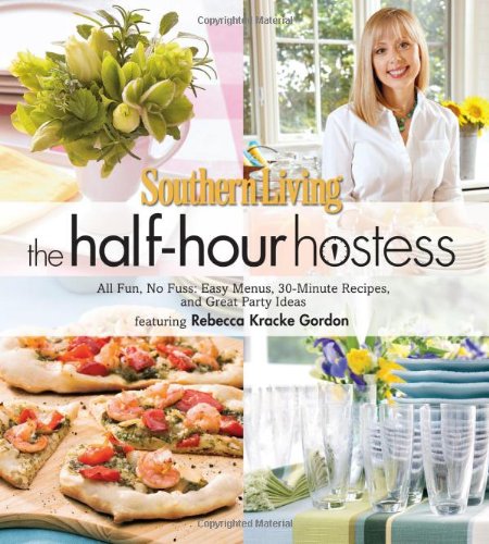 Imagen de archivo de Southern Living The Half-Hour Hostess: All Fun, No Fuss: Easy Recipes, Menus, and Ideas a la venta por SecondSale