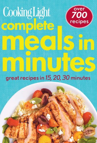 Beispielbild fr Cooking Light Complete Meals in Minutes : Great Recipes in 15, 20, 30 Minutes zum Verkauf von Better World Books