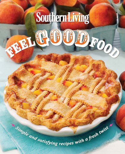 Beispielbild fr Southern Living Feel Good Food: Simple and Satisfying Recipes With a Fresh Twist zum Verkauf von Wonder Book