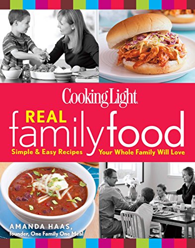 Imagen de archivo de Cooking Light Real Family Food : Simple and Easy Recipes Your Whole Family Will Love a la venta por Better World Books: West