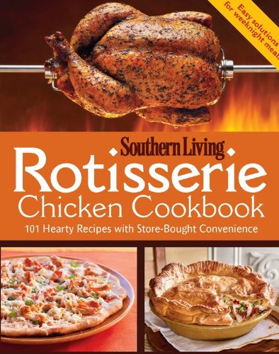 Stock image for Rotisserie Chicken Cookbook: 101 hearty dishes with store-bought convenience for sale by SecondSale