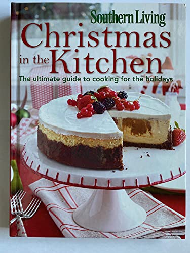9780848737351: Southern Living Christmas in the Kitchen: The Ultimate Guide to Cooking for the Holidays