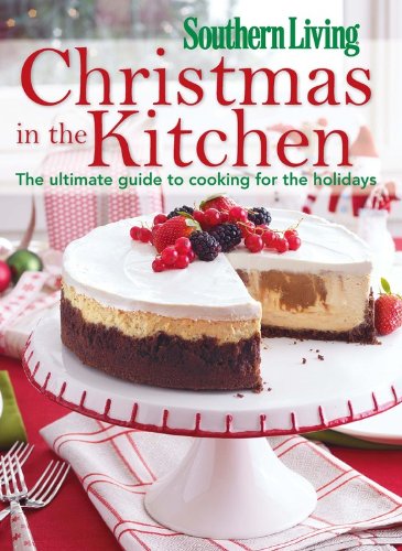 Imagen de archivo de Southern Living Christmas in the Kitchen : The Ultimate Guide to Cooking for the Holidays a la venta por Better World Books