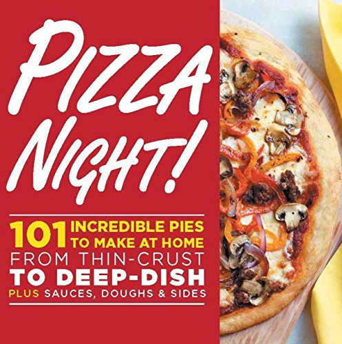 Stock image for Pizza Night!: 101 Incredible Pies to Make at Home--From Thin-Crust to Deep-Dish Plus Sauces, Doughs, and Sides for sale by Gulf Coast Books