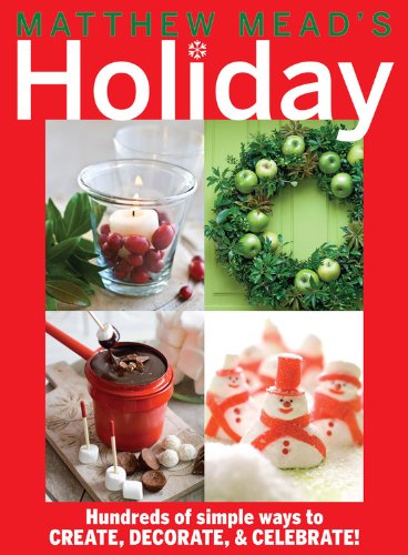 Stock image for Matthew Mead's Holiday: Hundreds of simple ways to CREATE, DECORATE, & CELEBRATE! for sale by Reliant Bookstore