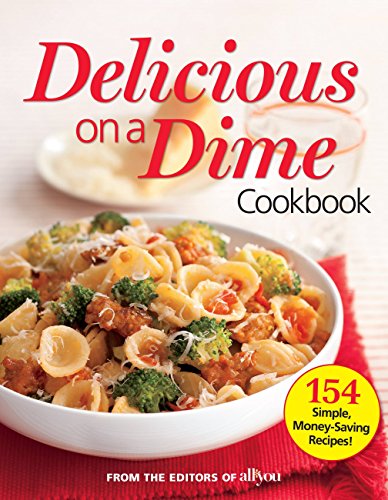 Stock image for All You Delicious on a Dime: 154 Simple, Money-Saving Recipes for sale by SecondSale