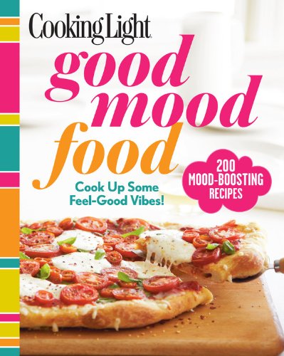 Imagen de archivo de Cooking Light Good Mood Food: Feel-Good Meals for Every Moment a la venta por Gulf Coast Books