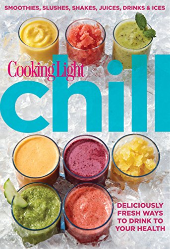 Beispielbild fr Cooking Light Chill: Smoothies, Slushes, Shakes, Juices, Drinks & Ices zum Verkauf von Gulf Coast Books