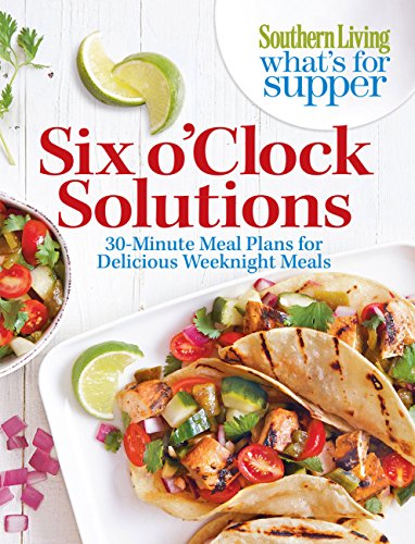 Beispielbild fr Southern Living What's For Supper: Six o'Clock Solutions: 30-Minute Meal Plans for Delicious Weeknight Meals zum Verkauf von Wonder Book