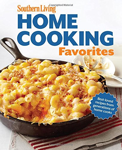 Stock image for Southern Living Home Cooking Favorites : Over 250 Simple, Delicious Recipes the Whole Family Will Love for sale by Better World Books