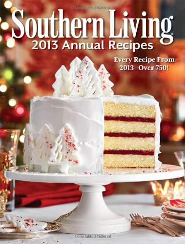 Stock image for Southern Living 2013 Annual Recipes: Every Recipe From 2013 -- over 750! (Southern Living Annual Recipes) for sale by Gulf Coast Books