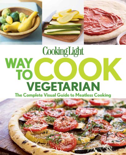 Beispielbild fr Cooking Light Way to Cook Vegetarian: The complete visual guide to Meatless cooking zum Verkauf von SecondSale
