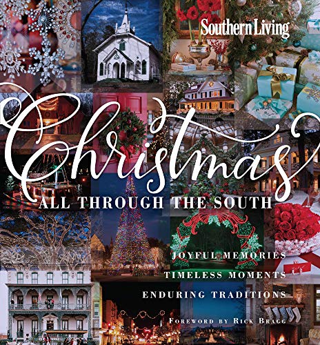 Southern Living Christmas All Through The South: Joyful Memories, Timeless Moments, Enduring Trad...