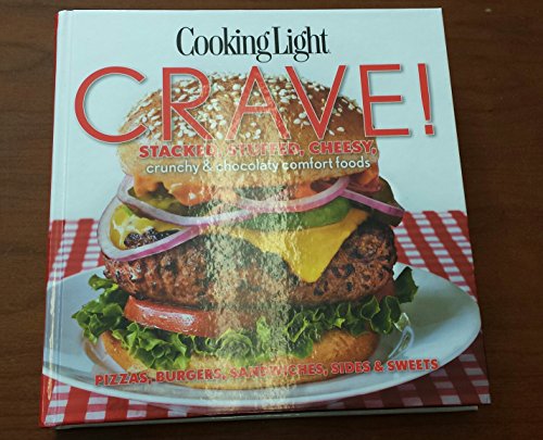 Stock image for Cooking Light Crave!: Stacked, Stuffed, Cheesy, Crunchy & Chocolaty Comfort Foods: Pizzas, Burgers, Sandwiches, Sides & Sweets for sale by Better World Books