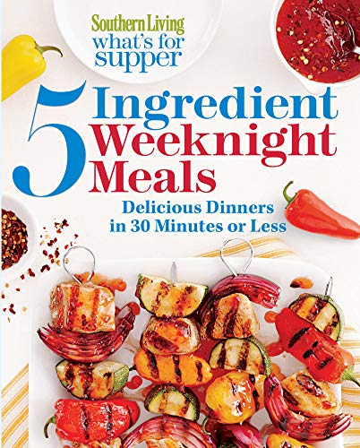 9780848742966: Southern Living What's for Supper: 5 Ingredient Weeknight Meals: Delicious Dinners in 30 Minutes or Less