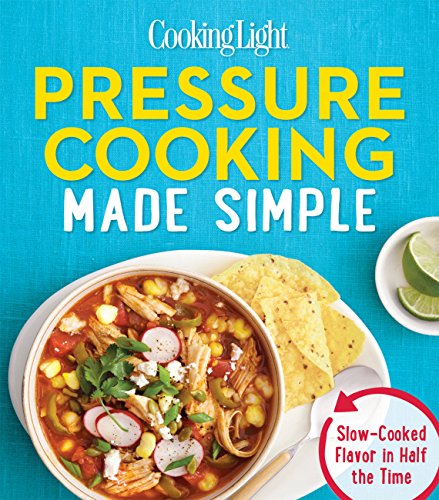 Beispielbild fr Cooking Light Pressure Cooking Made Simple: Slow-Cooked Flavor in Half the Time zum Verkauf von Wonder Book