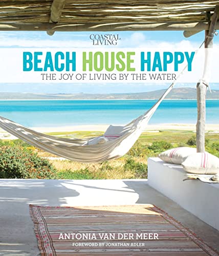 Stock image for Coastal Living Beach House Happy: The Joy of Living by the Water for sale by BooksRun