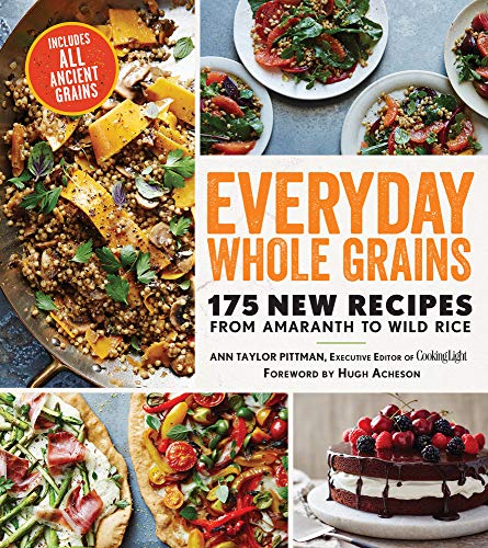 Stock image for Everyday Whole Grains: 175 New Recipes from Amaranth to Wild Rice, Includes Every Ancient Grain (Cooking Light) for sale by MI Re-Tale