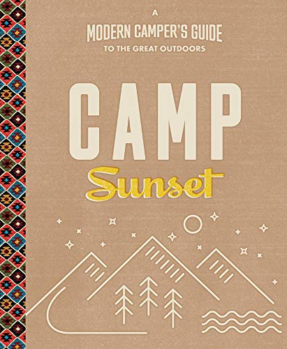 Stock image for Camp Sunset: A Modern Camper's Guide to the Great Outdoors for sale by SecondSale