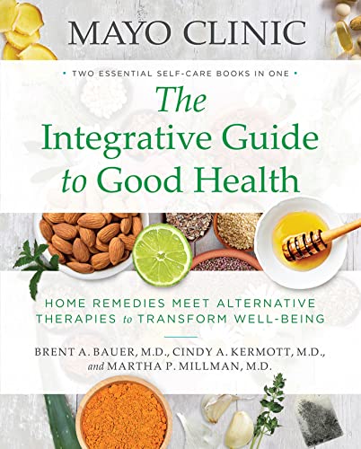 Stock image for Mayo Clinic The Integrative Guide to Good Health: Home Remedies Meet Alternative Therapies to Transform Well-Being for sale by KuleliBooks
