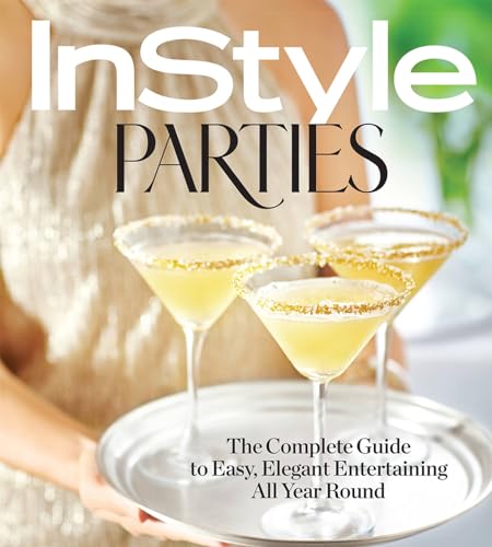 InStyle Parties: The Complete Guide to Easy, Elegant Entertaining All Year Round