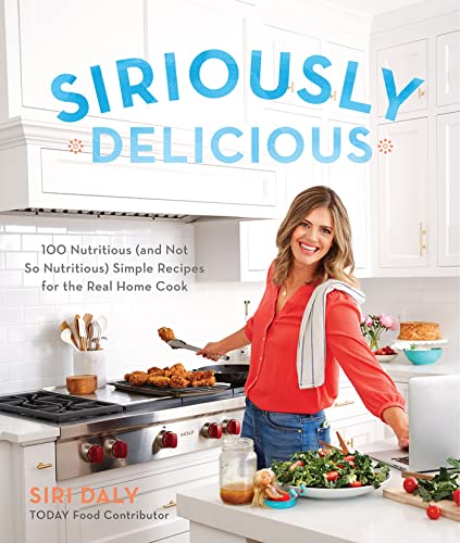 Imagen de archivo de Siriously Delicious: 100 Nutritious (and Not So Nutritious) Simple Recipes for the Real Home Cook a la venta por SecondSale