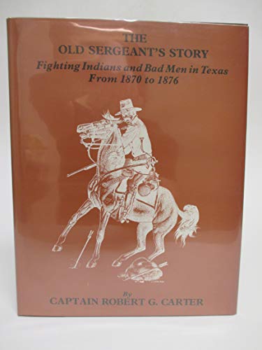 Stock image for Old Sergeant's Story: Fighting Indians and Bad Men in Texas from 1870 to 1876. for sale by Military Books