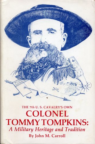 The 7th U.S. Cavalry's Own, Colonel Tommy Tompkins: A Military Heritage and Tradition.