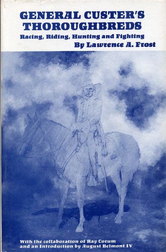 General Custer's Thoroughbreds: Racing, Riding, Hunting and Fighting
