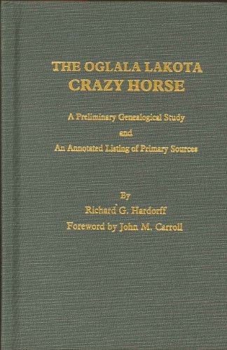 Stock image for THE OGLALA LAKOTA CRAZY HORSE - A PRELIMINARY GENEALOGICAL STUDY AND AN ANNOTATED LISTING OF PRIMARY SOURCES for sale by Stan Clark Military Books