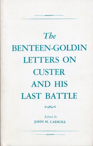 The Benteen-Goldin Letters on Custer and His Last Battle