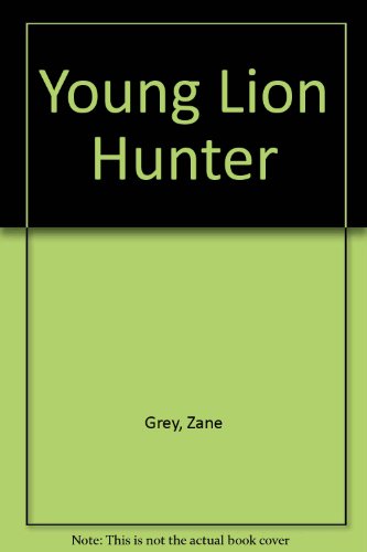 Young Lion Hunter (9780848810320) by Grey, Zane