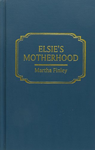 Elsie's Motherhood (Original Elsie Classics) (9780848813130) by Finley, Martha