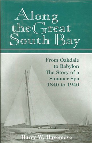 Beispielbild fr Along the Great South Bay from Oakdale to Babylon (NY) the Story of a Summer Spa, 1840-1940 zum Verkauf von Wonder Book