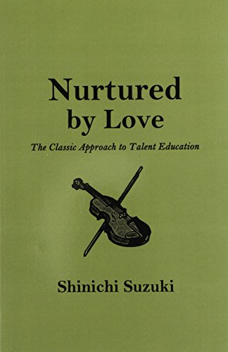 Beispielbild fr Nurtured by Love: The Classic Approach to Talent Education zum Verkauf von Sugarhouse Book Works, LLC