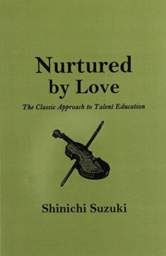 Imagen de archivo de Nurtured by Love: The Classic Approach to Talent Education a la venta por HPB Inc.