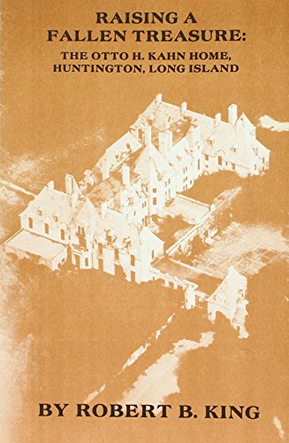 

Raising a Fallen Treasure: The Otto H. Kahn Home, Huntington, Long Island, NY [first edition]