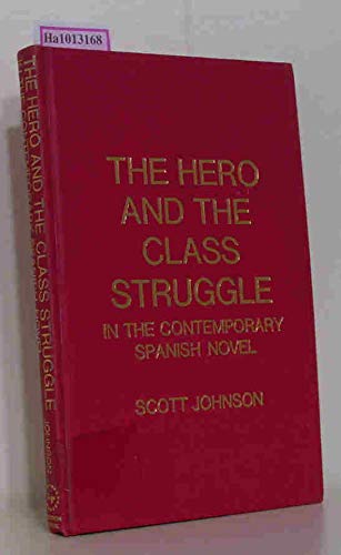 The hero and the class struggle in the contemporary Spanish novel: An essay on the role of the proletariat in twentieth century Spanish literature (Studies in contemporary Spanish literature) (9780849013607) by Johnson, Scott