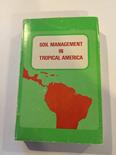 9780849013843: Soil management in tropical America: Proceedings of a seminar held at CIAT, Cali, Colombia, February 10-14, 1974